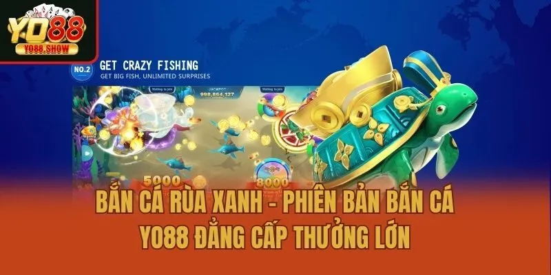 Bắn Cá Rùa Xanh - Phiên Bản Bắn Cá Yo88 Đẳng Cấp Thưởng Lớn
