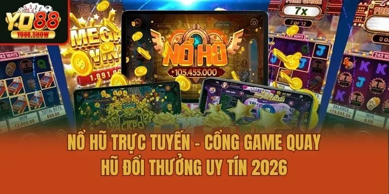 Nổ Hũ Trực Tuyến - Cổng Game Quay Hũ Đổi Thưởng Uy Tín 2026