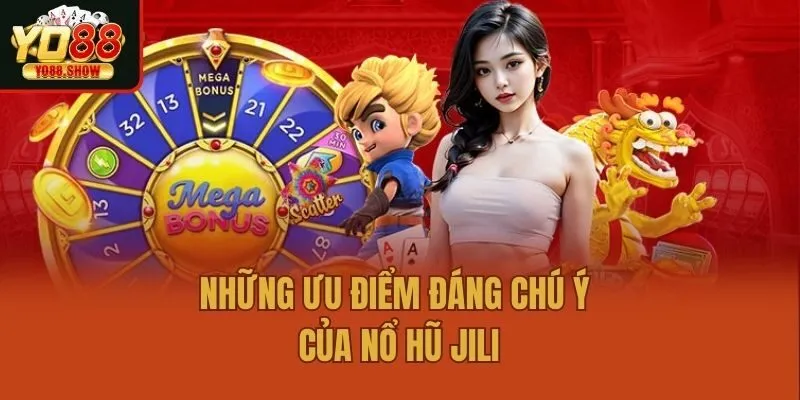 Những ưu điểm đáng chú ý của Nổ hũ Jili